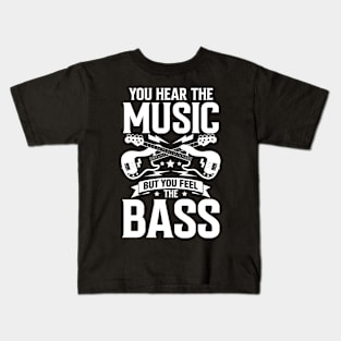 You Hear the Music But You Feel the Bass Kids T-Shirt